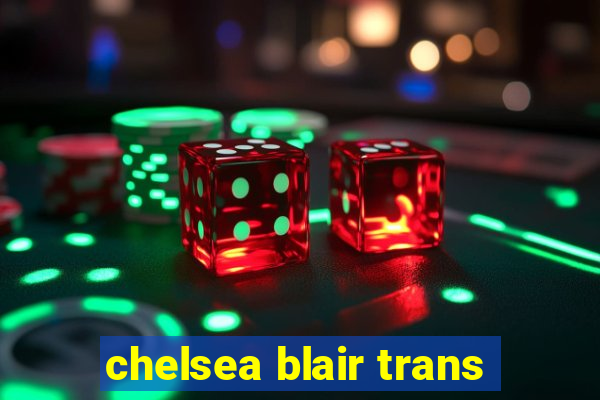 chelsea blair trans